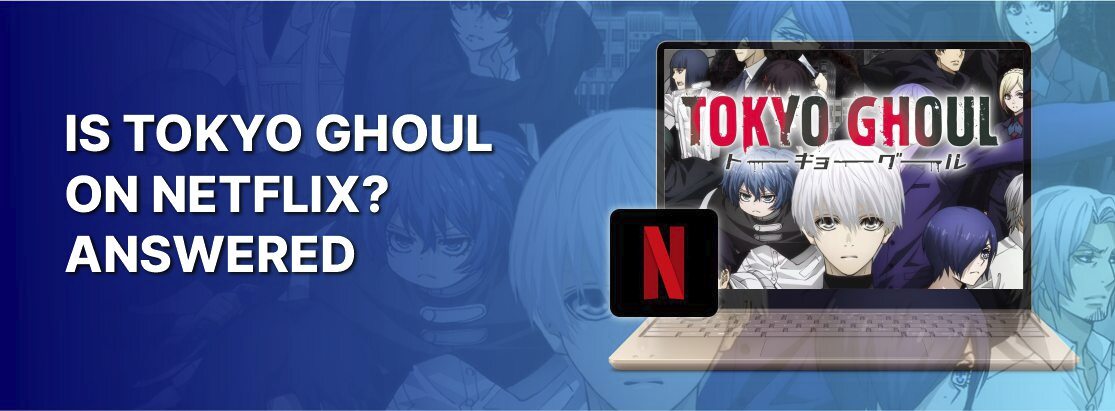 2025年Netflix上的Tokyo Ghoul是吗？回答