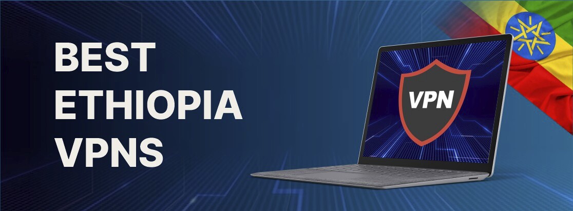 2025年最佳埃塞俄比亚VPN