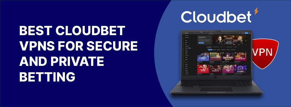 最佳的CloudBet VPN，用于安全和私人博彩2025年