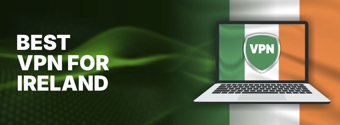 2025年爱尔兰最好的VPN