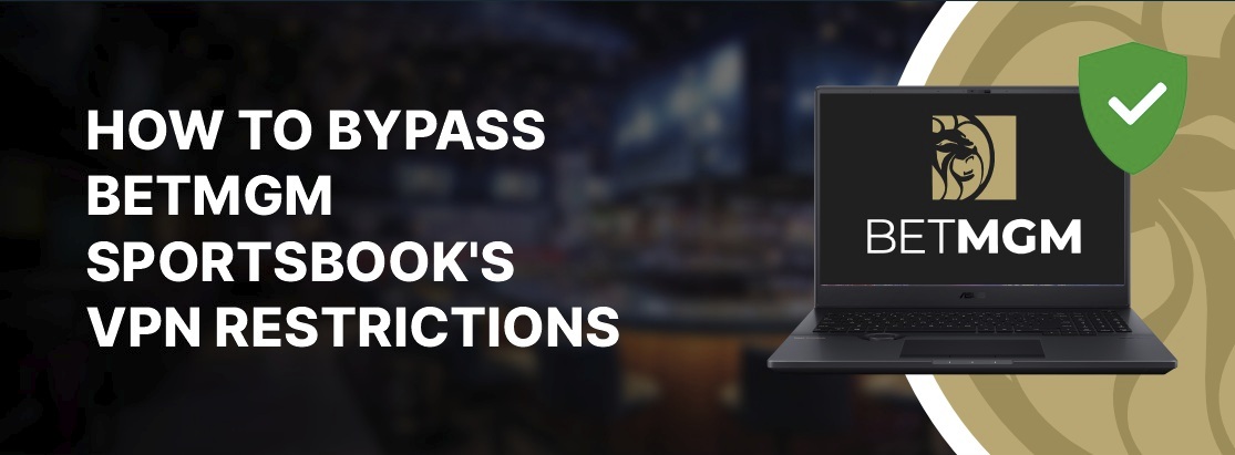 如何绕过2025年Betmgm Sportsbook的VPN限制
