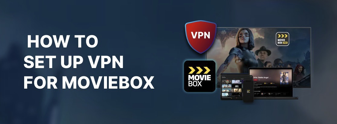 如何在2025年为Moviebox设置VPN