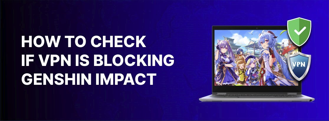 如何检查VPN是否阻止了Genshin的影响