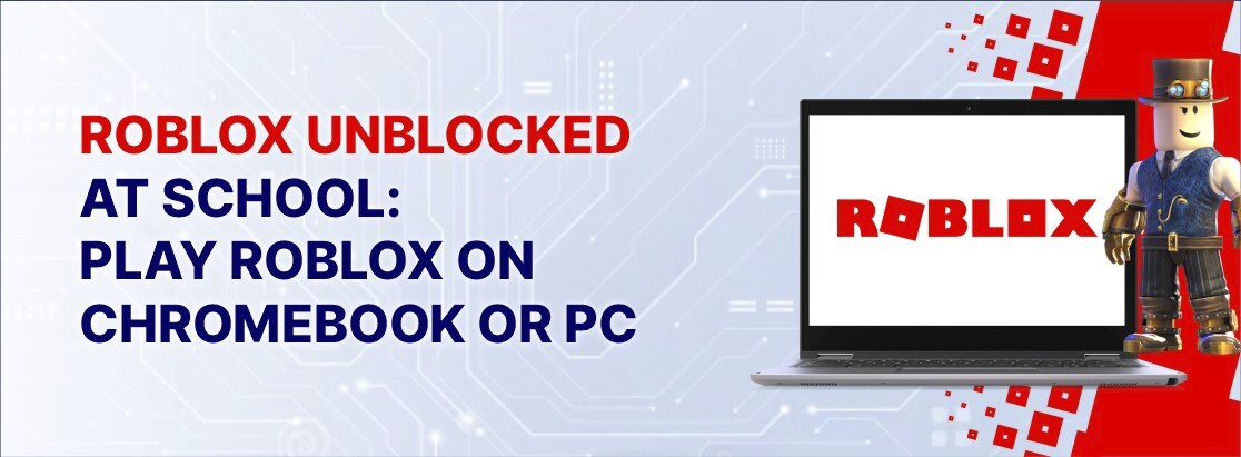 Roblox在学校没有阻碍：在Chromebook或PC上玩Roblox