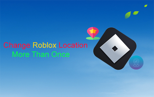 5种无麻烦的方法来更改Roblox位置不止一次