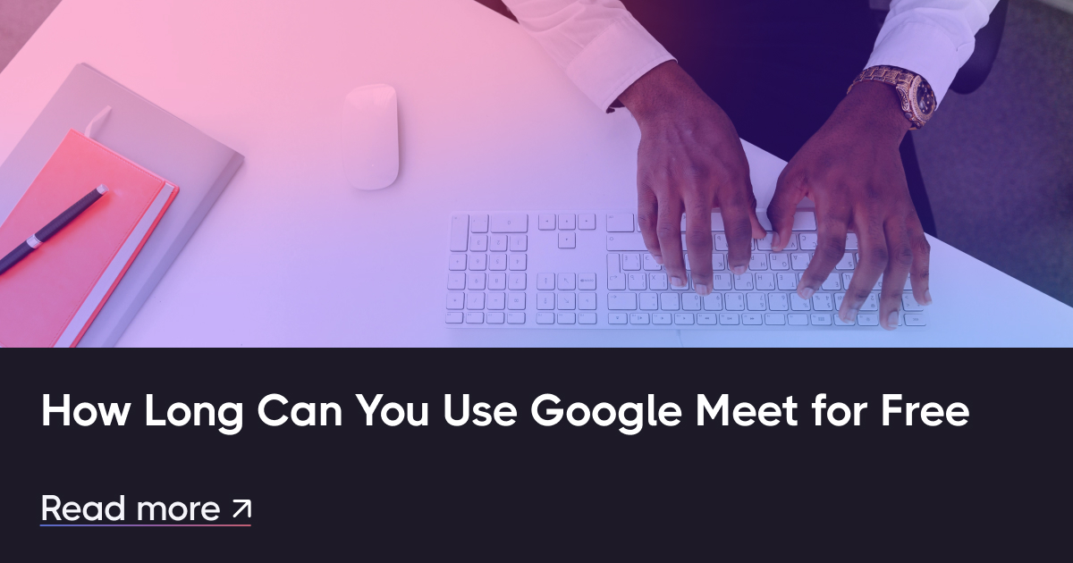 您可以免費使用Google Meet多長時間