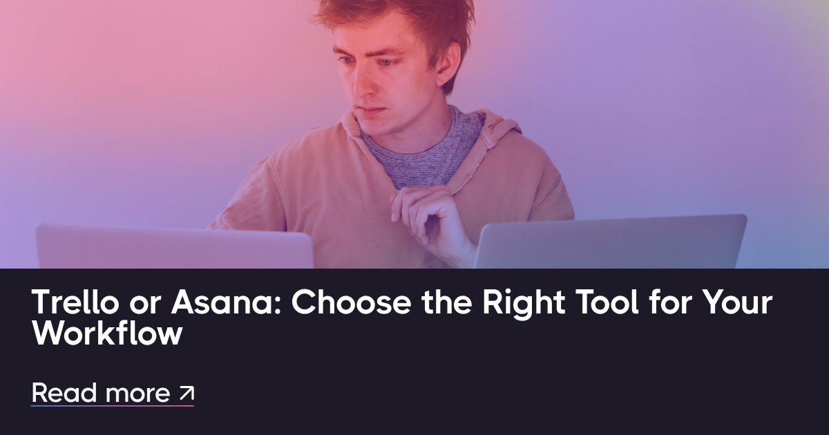 Trello或Asana：为您的工作流选择合适的工具