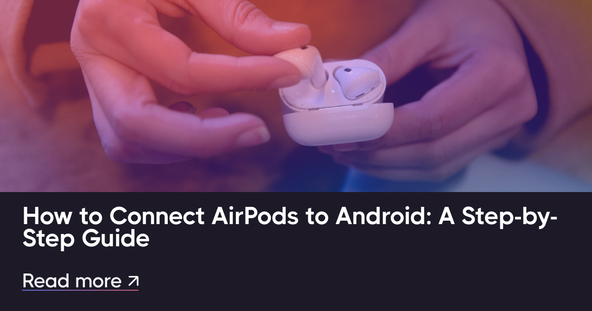 如何将AirPods连接到Android：逐步指南
