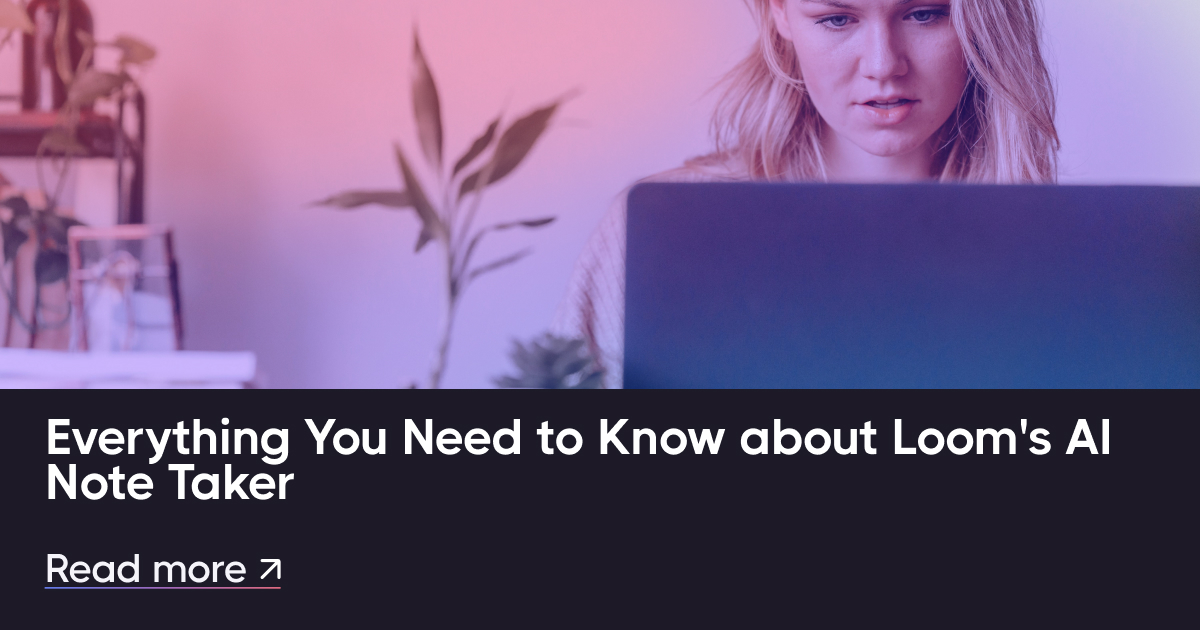 关于Loom的AI Note Taker，您需要了解的一切