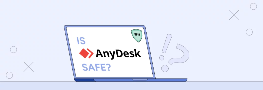 Anydesk安全吗？在使用远程访问之前，您应该知道什么