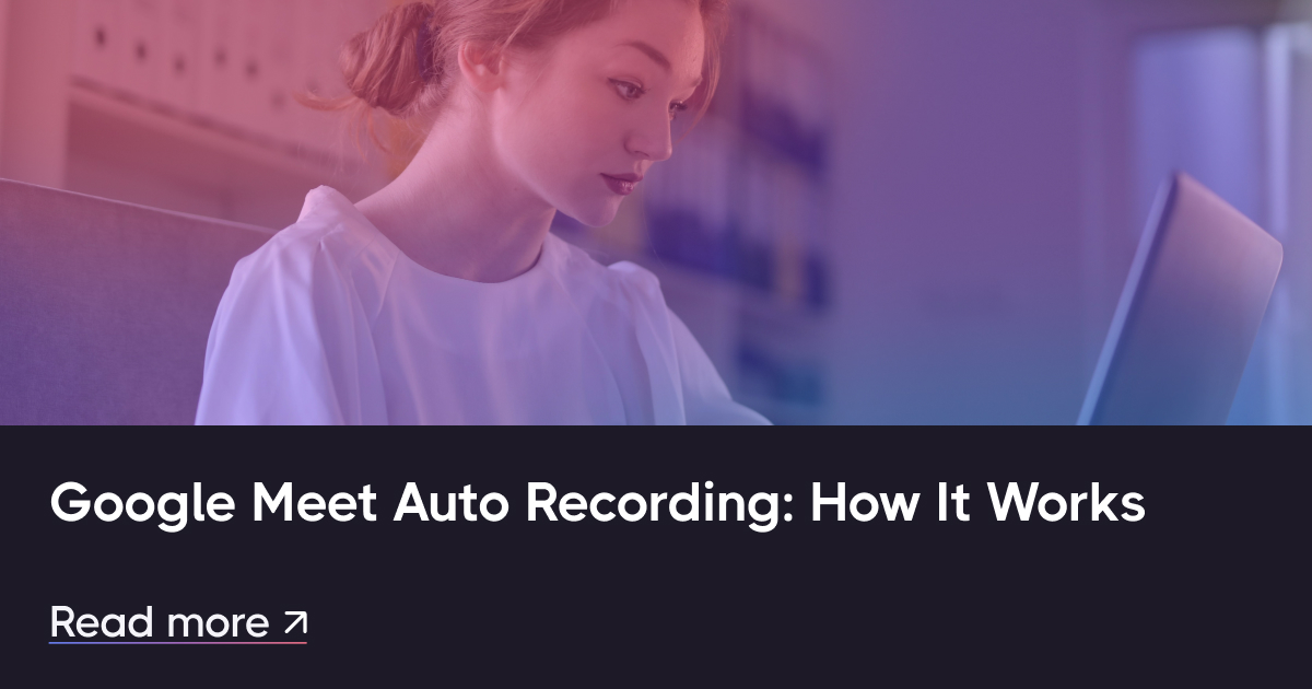 Google Meet Meet Auto Recording：如何工作