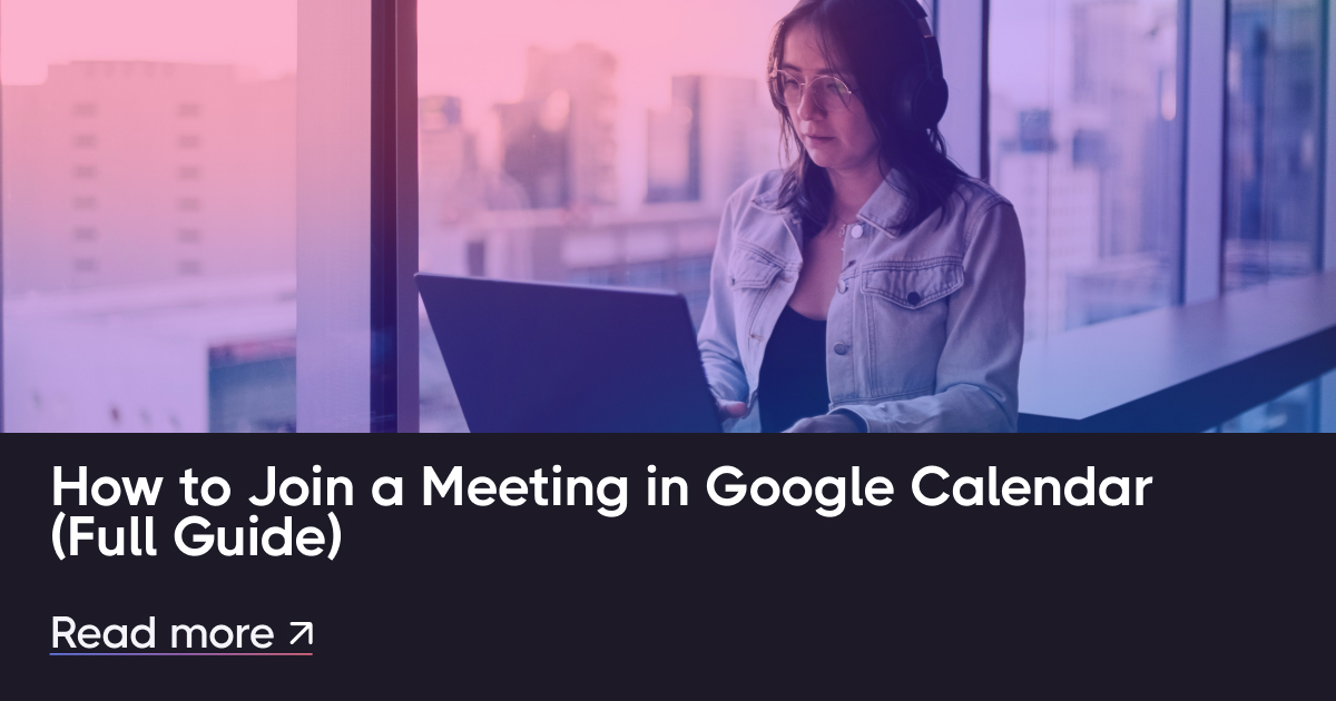 如何在 Google 日历中加入会议（完整指南）