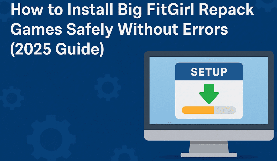 如何在没有错误的情况下安全地安装大型Fitgirl重新包装游戏（2025指南）