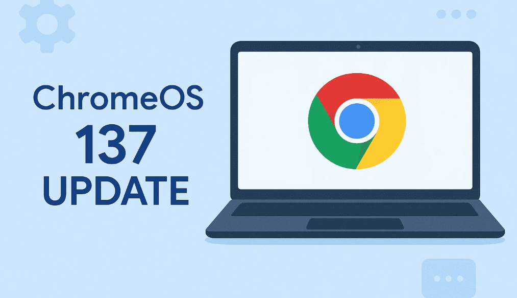 Chrome OS 137更新：詳細說明的所有新功能