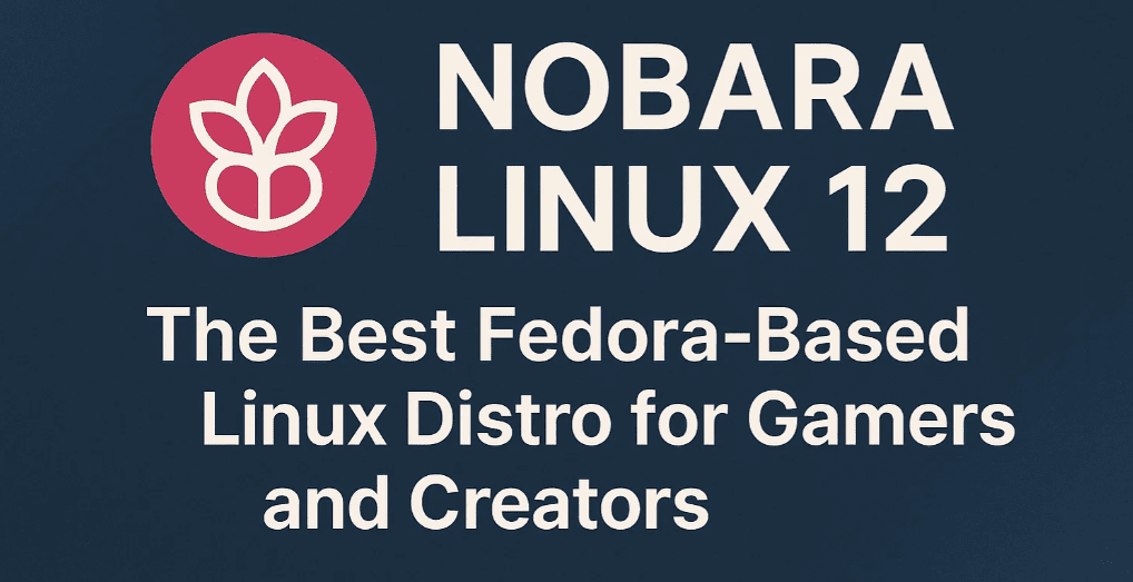 🎮如何安装Nobara Linux：游戏玩家和创作者的逐步完成指南