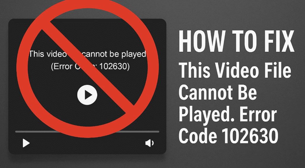 如何修复“无法播放此视频文件。错误代码102630”