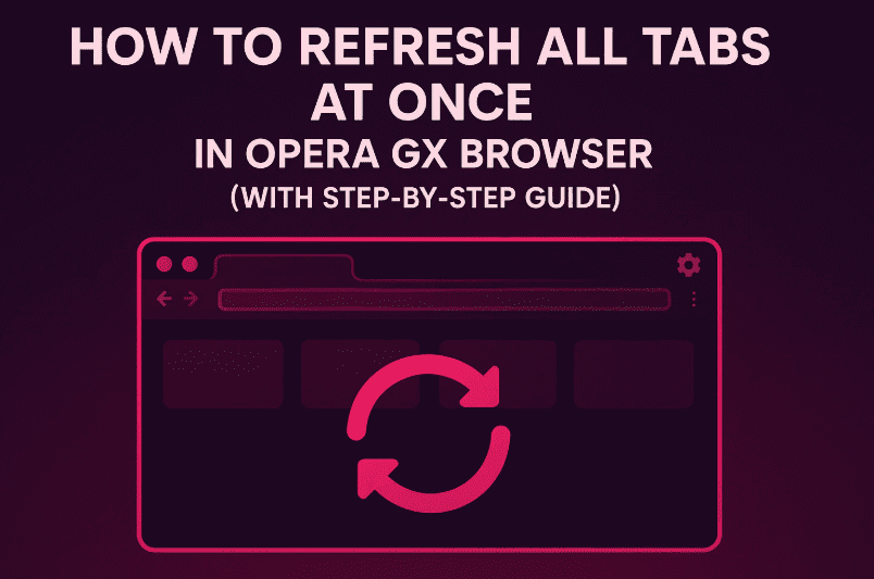 如何在Opera GX浏览器中一次刷新所有选项卡（带有分步指南）