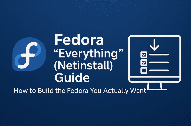 Fedora“一切”（NetInstall）指南：如何构建您真正想要的软呢帽