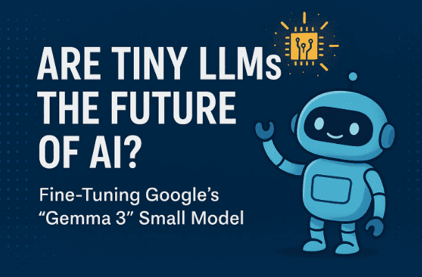 tiny LLM是AI的未來嗎？微調Google的Jamma 3小型模型