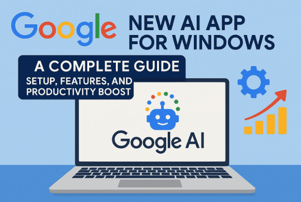 🚀Google的Windows的新AI應用程序：設置，功能和生產力提升的完整指南