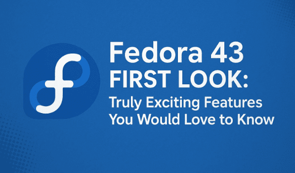 Fedora 43 First Fool：您想知道的真正令人兴奋的功能