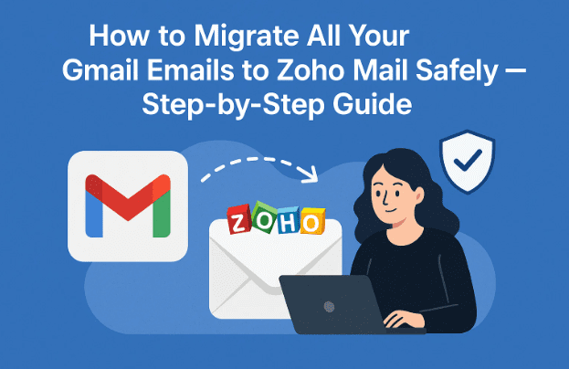 如何将所有 Gmail 电子邮件安全迁移到 Zoho Mail 