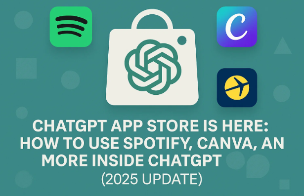🧠 ChatGPT 应用商店现已推出：如何在 ChatGPT 中使用 Spotify、Canva、Expedia 等（2025 更新）
