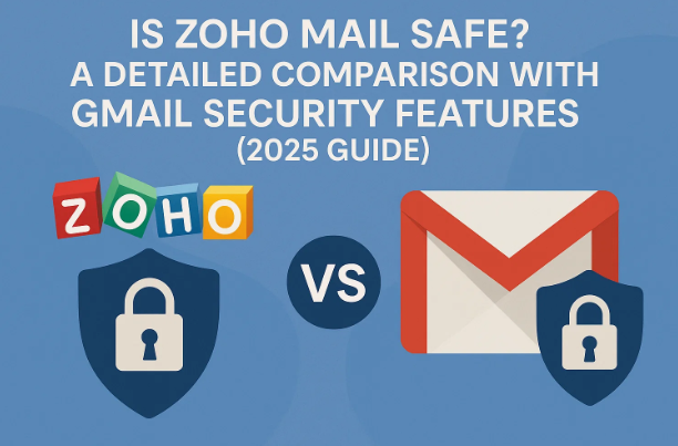 Zoho Mail 安全吗？与 Gmail 安全功能的详细比较（2025 年指南）