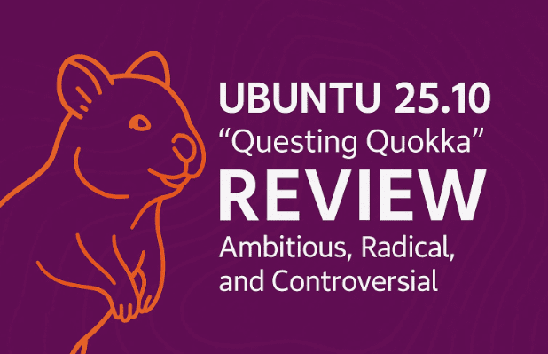 Ubuntu 25.10“Questing Quokka”评论：雄心勃勃、激进且有争议