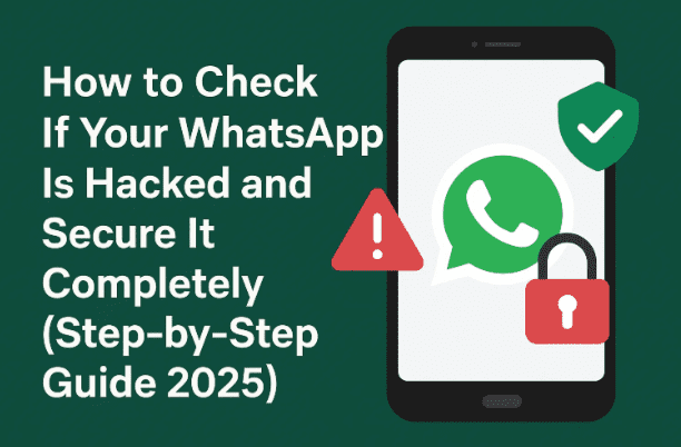🟢 如何检查您的 WhatsApp 是否被黑客入侵并完全保护其安全（分步指南 2025）