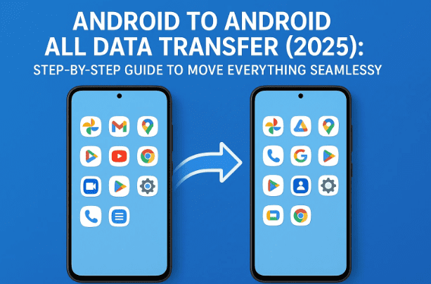 📱 Android 到 Android 所有数据传输 (2025)：无缝移动所有内容的分步指南