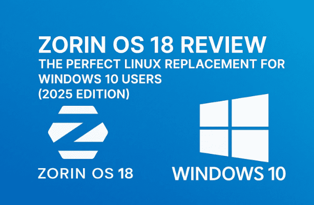 Zorin OS 18 評測：Windows 10 用戶的完美 Linux 替代品（2025 版）