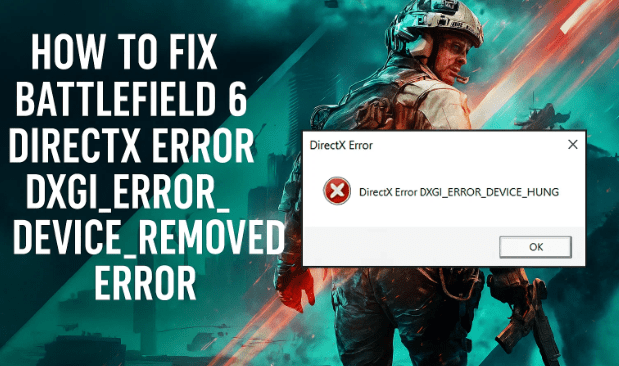 如何修复战地 6 DirectX 错误 DXGI_ERROR_DEVICE_HUNG / DXGI_ERROR_DEVICE_REMOVED 错误