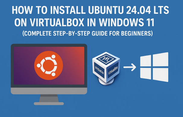 如何在 Windows 11 中的 VirtualBox 上安装 Ubuntu 24.04 LTS（针对初学者的完整分步指南）