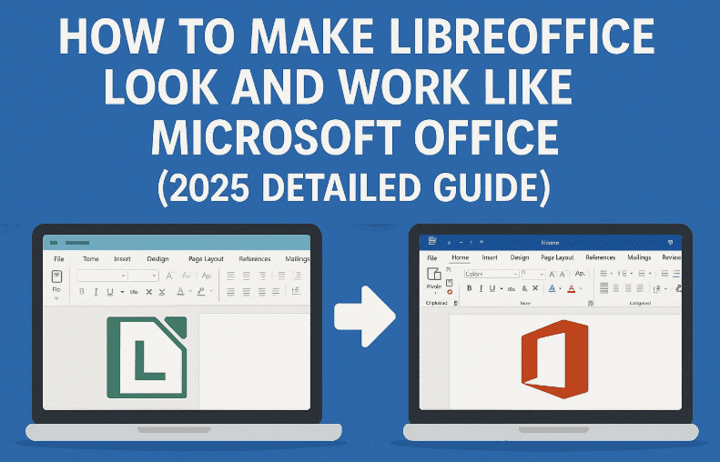 如何使 LibreOffice 看起来和工作起来像 Microsoft Office（2025 详细指南）