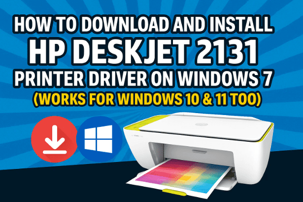 🖨️ 如何在 Windows 7 上下载并安装 HP DeskJet 2131 打印机驱动程序（也适用于 Windows 10 和 11）