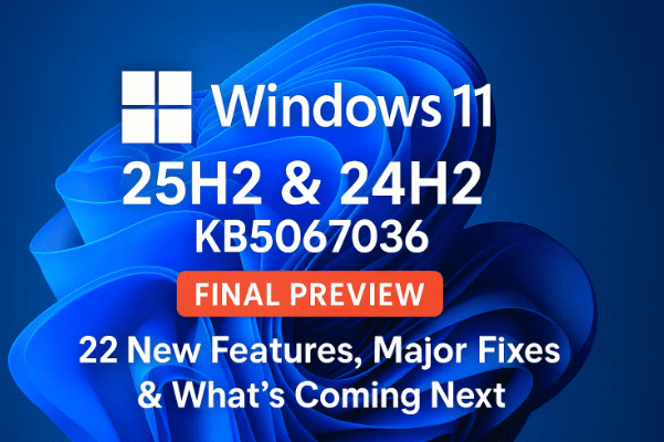 🪟 Windows 11 25H2 和 24H2 KB5067036 最终预览版：22 项新功能、主要修复以及接下来的内容