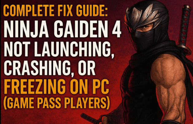 🕹️ 完整修复指南：Ninja Gaiden 4 在 PC 上无法启动、崩溃或冻结（Game Pass 玩家）