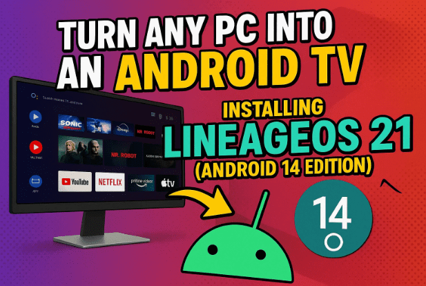 🖥️ 將任何 PC 變成 Android TV：安裝 LineageOS 21（Android 14 版）