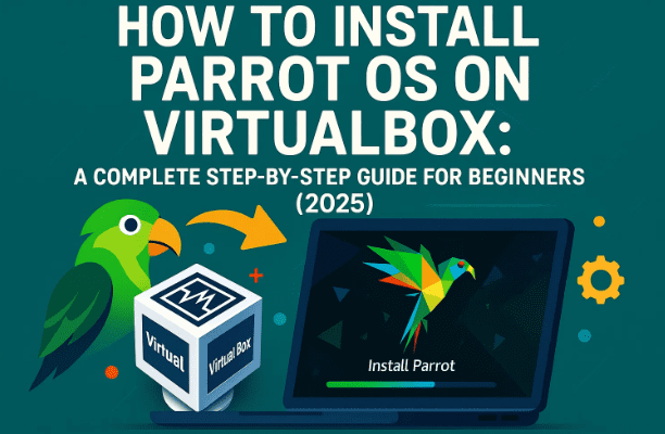 如何在 VirtualBox 上安装 Parrot 操作系统：初学者完整分步指南 (2025)
