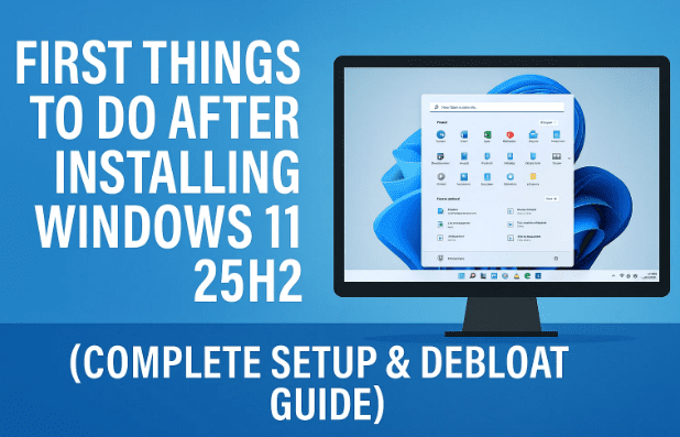 安装Windows 11 25H2之后要做的第一件事（完整的设置和DeBloat Guide）