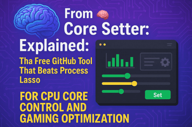 🧠 Core Setter 解释：在 CPU 核心控制和游戏优化方面击败 Process Lasso 的免费 GitHub 工具