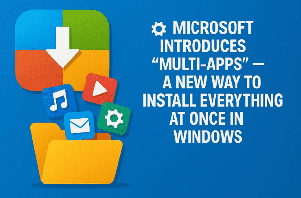 ⚙️ 微软推出“多应用程序”