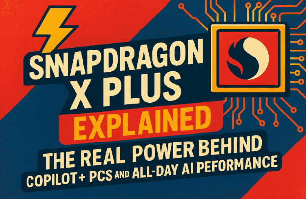 ⚡ Snapdragon X Plus 解释：Copilot+ PC 和全天 AI 性能背后的真正力量