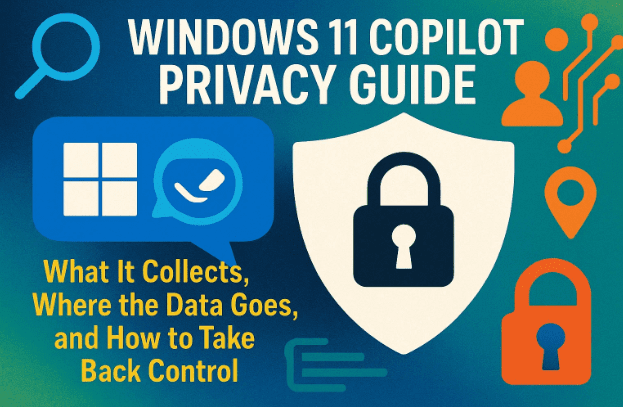 🔎 Windows 11 Copilot 隐私指南：收集什么、数据去向以及如何收回控制权