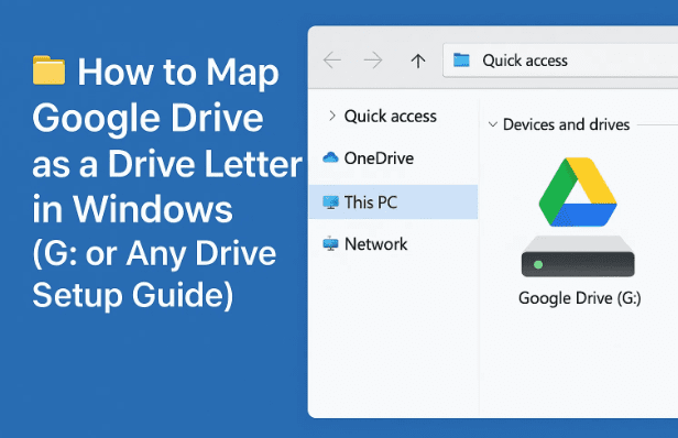 🗂️ 如何将 Google Drive 映射为 Windows 中的驱动器号（G：驱动器设置指南）