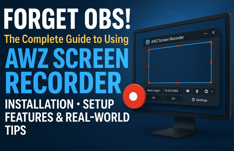 🔥 忘记OBS！使用 AWZ Screen Recorder 的完整指南：安装、设置、功能和实际技巧