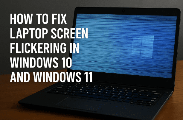 如何修复 Windows 10 和 Windows 11 中的笔记本电脑屏幕闪烁