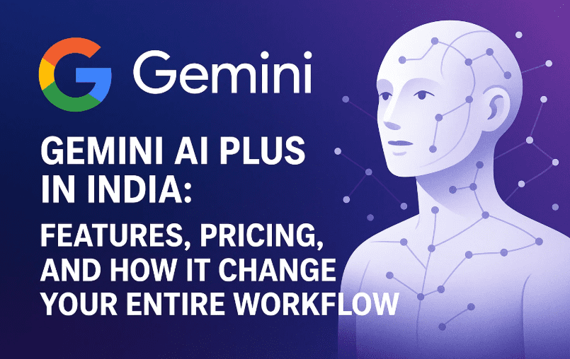 印度的 Google Gemini AI Plus：功能、定价以及它如何改变您的整个工作流程