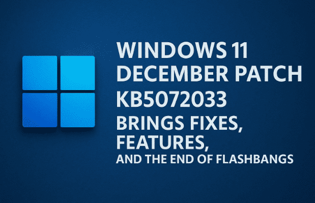 Windows 12 月 11 日补丁：KB5072033 带来修复、功能和 Flashbangs 的终结